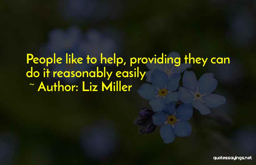 Liz Miller Quotes: People Like To Help, Providing They Can Do It Reasonably Easily