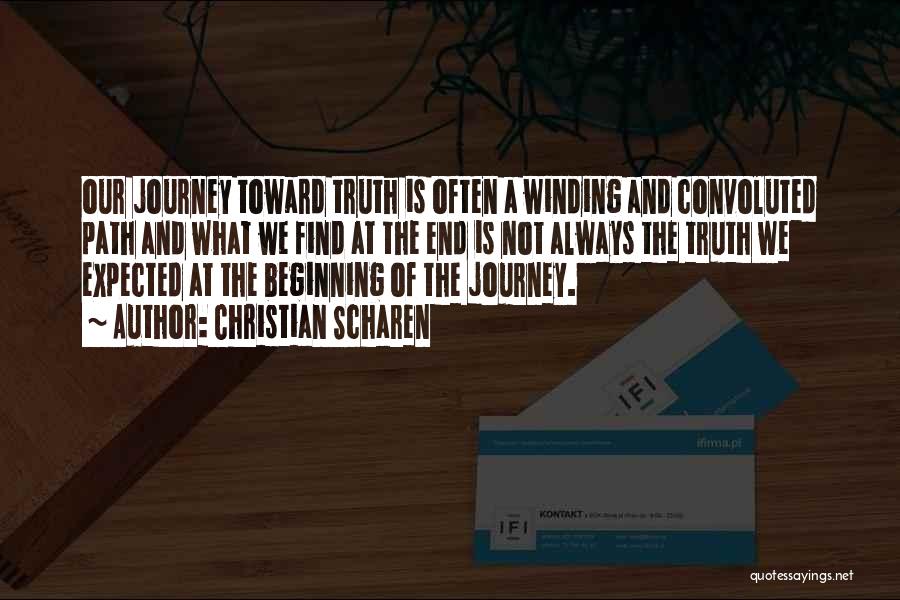 Christian Scharen Quotes: Our Journey Toward Truth Is Often A Winding And Convoluted Path And What We Find At The End Is Not