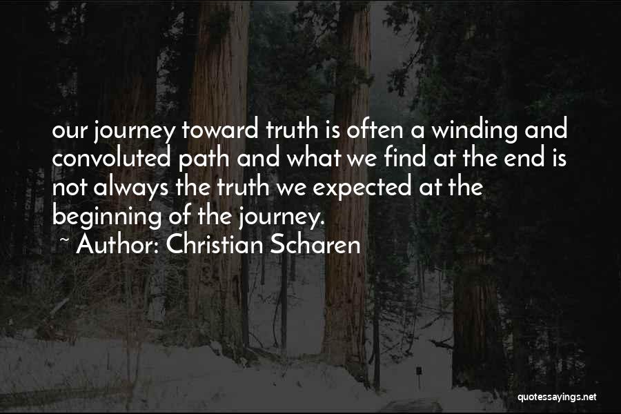 Christian Scharen Quotes: Our Journey Toward Truth Is Often A Winding And Convoluted Path And What We Find At The End Is Not