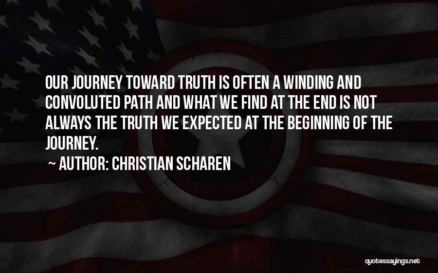 Christian Scharen Quotes: Our Journey Toward Truth Is Often A Winding And Convoluted Path And What We Find At The End Is Not