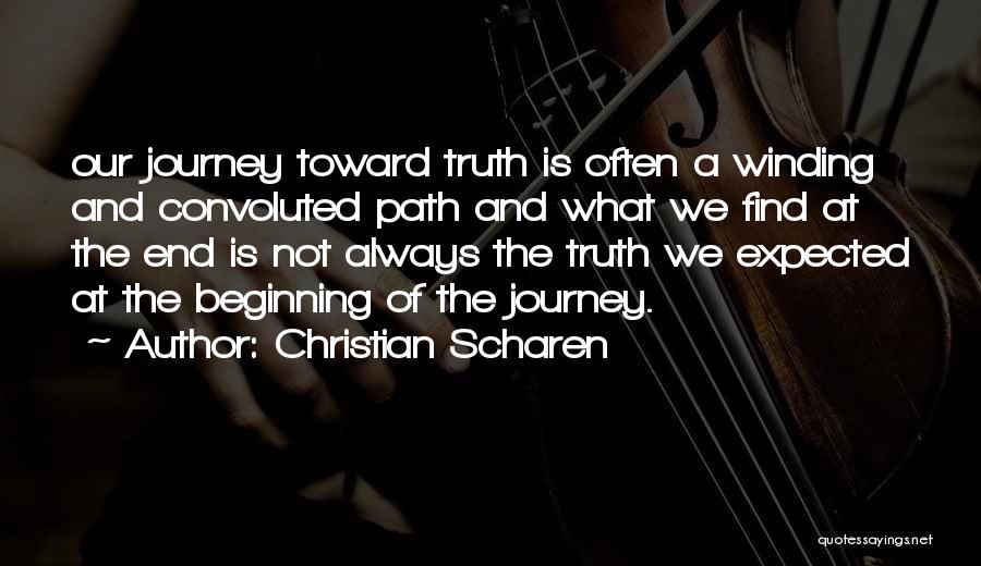 Christian Scharen Quotes: Our Journey Toward Truth Is Often A Winding And Convoluted Path And What We Find At The End Is Not