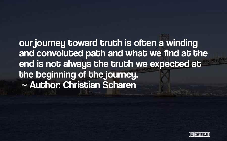 Christian Scharen Quotes: Our Journey Toward Truth Is Often A Winding And Convoluted Path And What We Find At The End Is Not