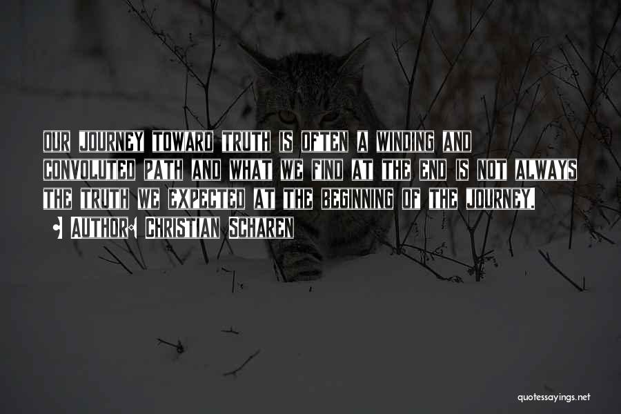 Christian Scharen Quotes: Our Journey Toward Truth Is Often A Winding And Convoluted Path And What We Find At The End Is Not