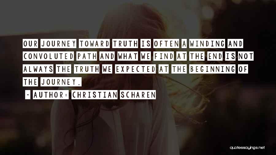 Christian Scharen Quotes: Our Journey Toward Truth Is Often A Winding And Convoluted Path And What We Find At The End Is Not