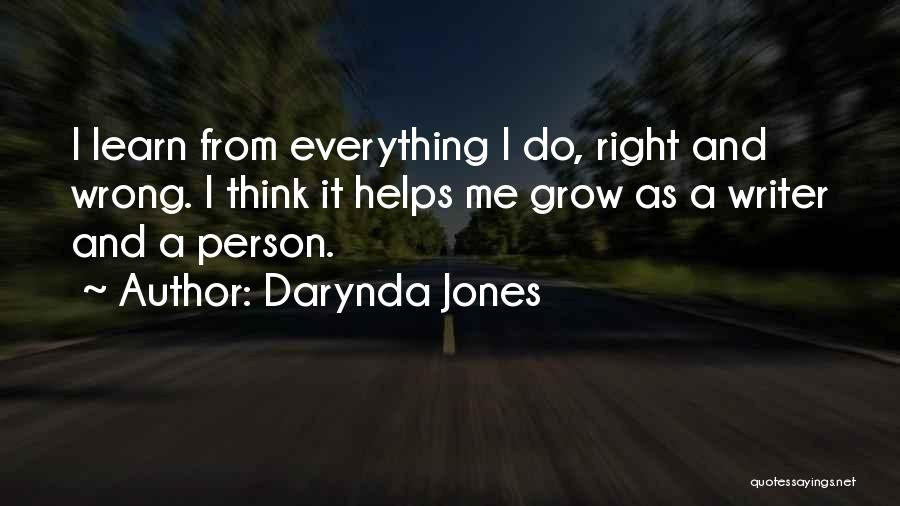 Darynda Jones Quotes: I Learn From Everything I Do, Right And Wrong. I Think It Helps Me Grow As A Writer And A