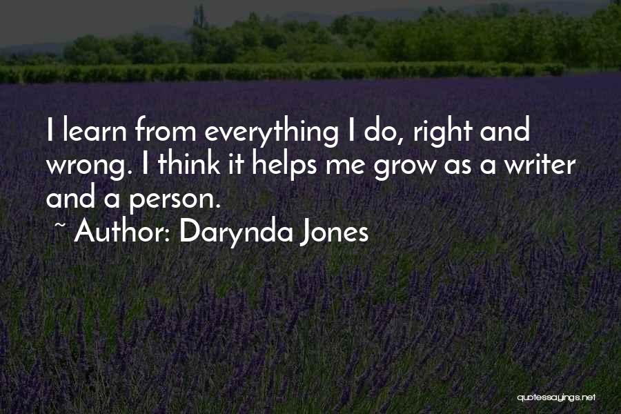 Darynda Jones Quotes: I Learn From Everything I Do, Right And Wrong. I Think It Helps Me Grow As A Writer And A