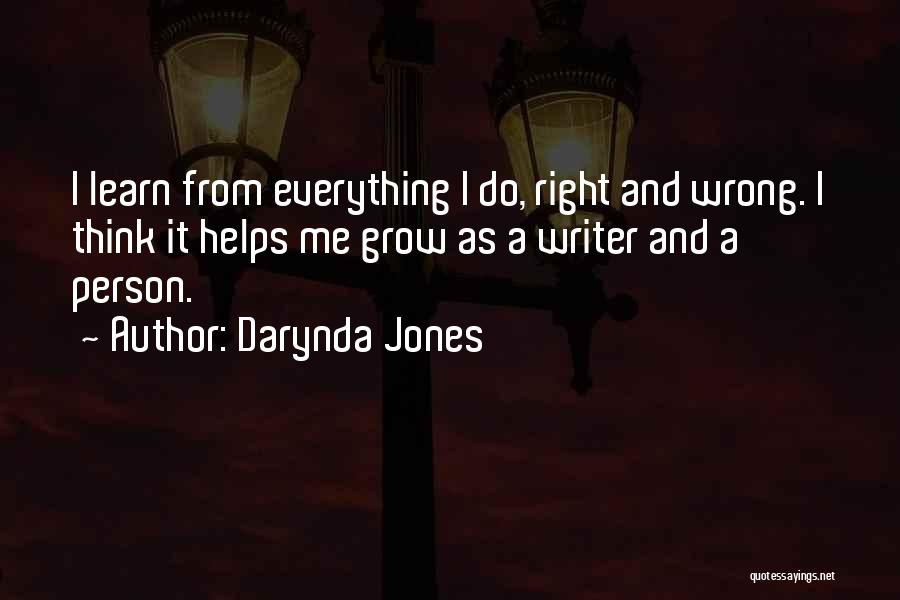 Darynda Jones Quotes: I Learn From Everything I Do, Right And Wrong. I Think It Helps Me Grow As A Writer And A