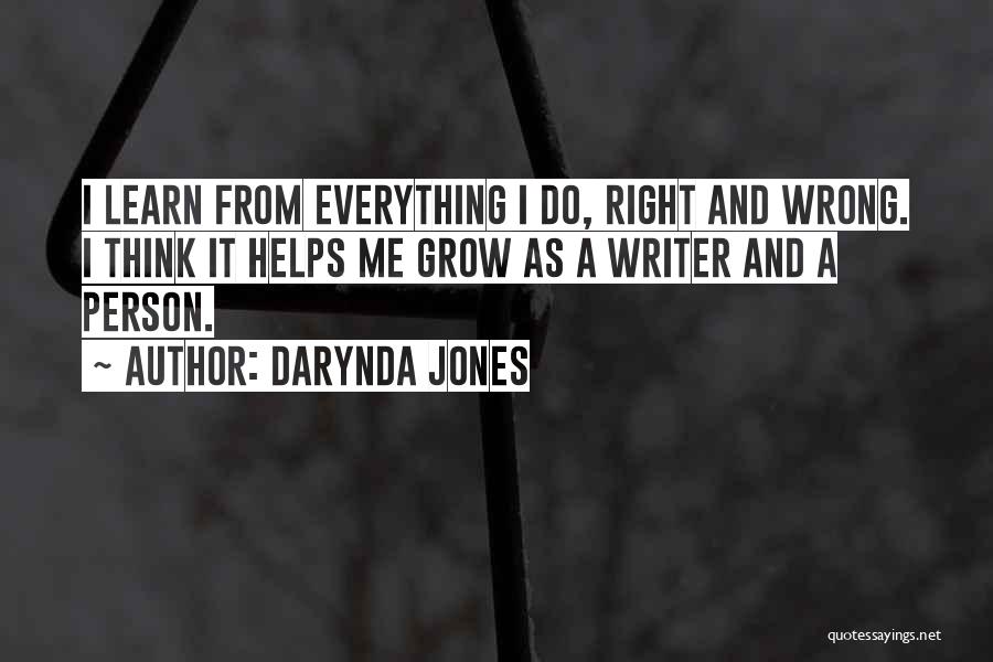 Darynda Jones Quotes: I Learn From Everything I Do, Right And Wrong. I Think It Helps Me Grow As A Writer And A