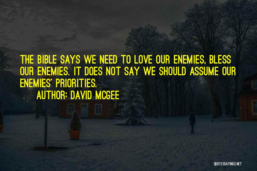 David McGee Quotes: The Bible Says We Need To Love Our Enemies, Bless Our Enemies. It Does Not Say We Should Assume Our