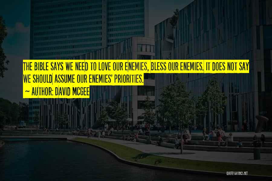 David McGee Quotes: The Bible Says We Need To Love Our Enemies, Bless Our Enemies. It Does Not Say We Should Assume Our