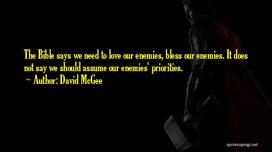 David McGee Quotes: The Bible Says We Need To Love Our Enemies, Bless Our Enemies. It Does Not Say We Should Assume Our