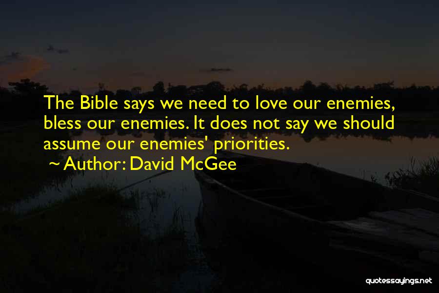 David McGee Quotes: The Bible Says We Need To Love Our Enemies, Bless Our Enemies. It Does Not Say We Should Assume Our