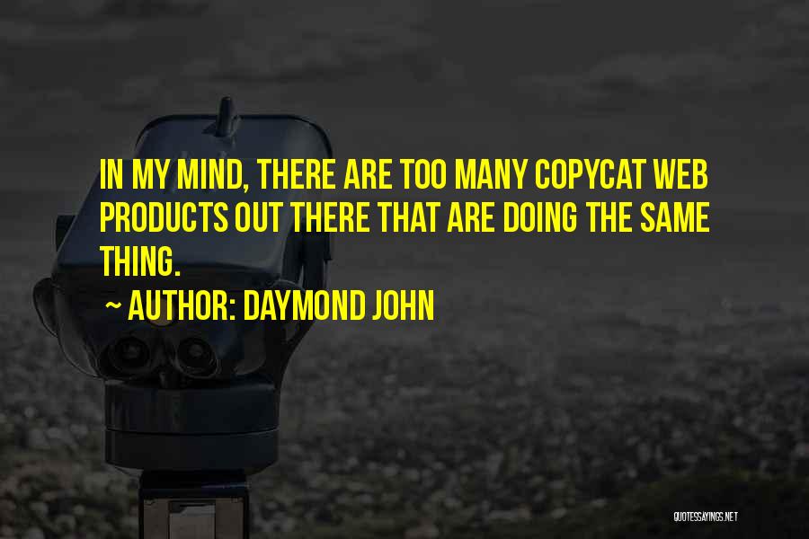 Daymond John Quotes: In My Mind, There Are Too Many Copycat Web Products Out There That Are Doing The Same Thing.