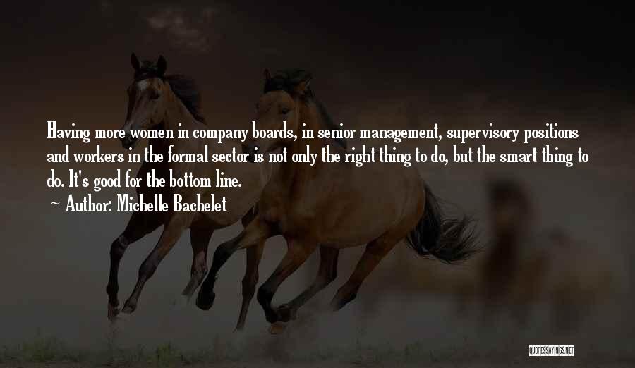 Michelle Bachelet Quotes: Having More Women In Company Boards, In Senior Management, Supervisory Positions And Workers In The Formal Sector Is Not Only