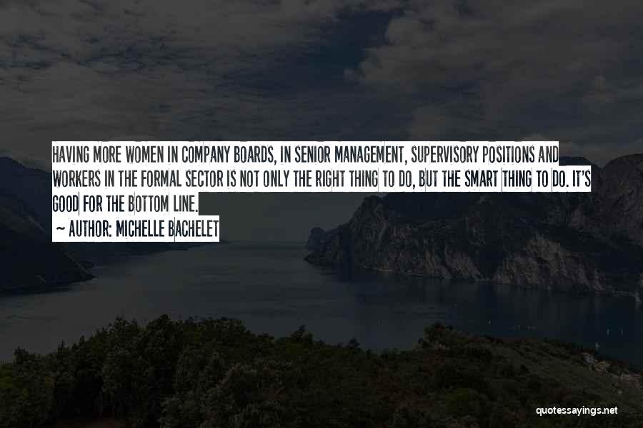 Michelle Bachelet Quotes: Having More Women In Company Boards, In Senior Management, Supervisory Positions And Workers In The Formal Sector Is Not Only