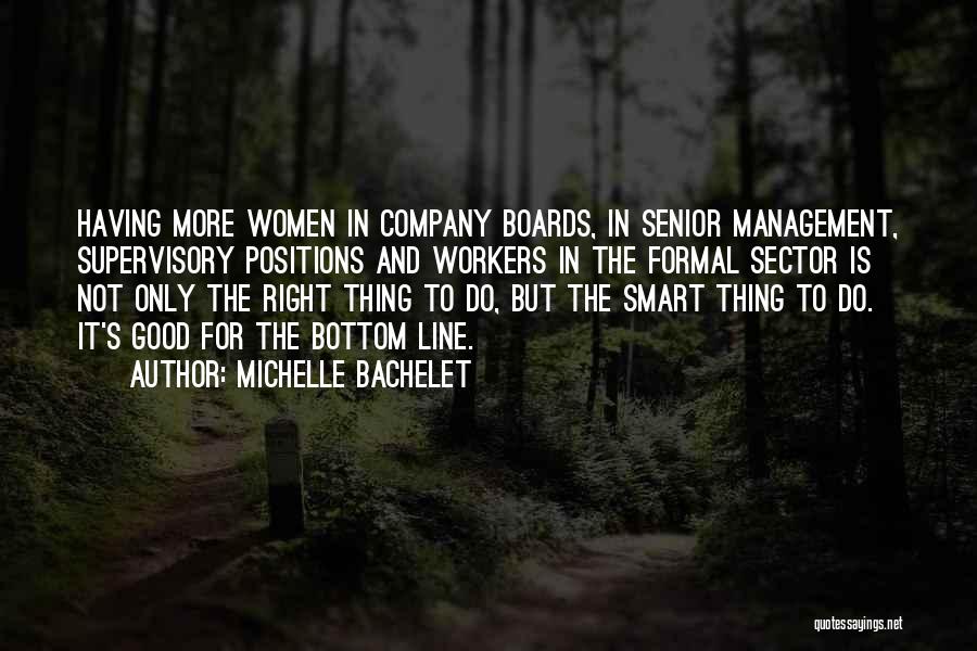 Michelle Bachelet Quotes: Having More Women In Company Boards, In Senior Management, Supervisory Positions And Workers In The Formal Sector Is Not Only