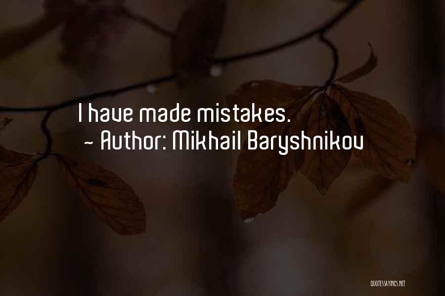 Mikhail Baryshnikov Quotes: I Have Made Mistakes.
