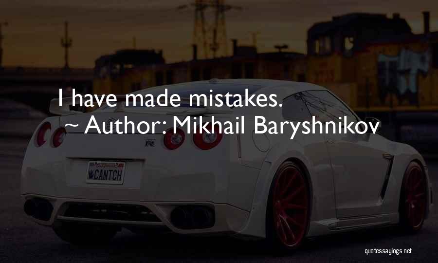 Mikhail Baryshnikov Quotes: I Have Made Mistakes.
