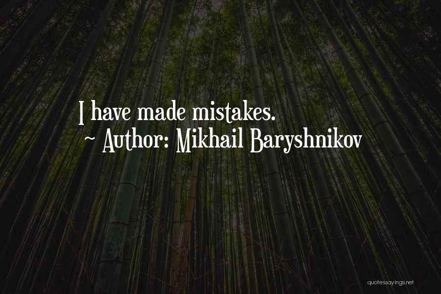 Mikhail Baryshnikov Quotes: I Have Made Mistakes.