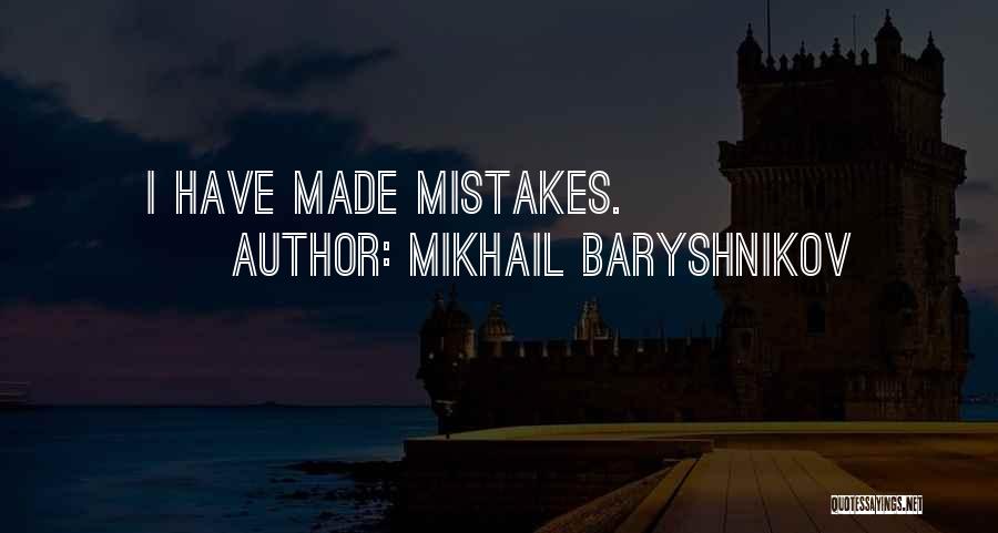 Mikhail Baryshnikov Quotes: I Have Made Mistakes.