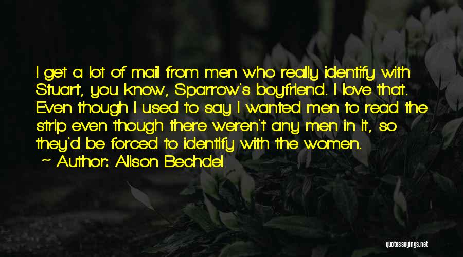 Alison Bechdel Quotes: I Get A Lot Of Mail From Men Who Really Identify With Stuart, You Know, Sparrow's Boyfriend. I Love That.