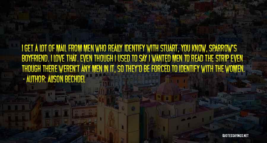 Alison Bechdel Quotes: I Get A Lot Of Mail From Men Who Really Identify With Stuart, You Know, Sparrow's Boyfriend. I Love That.