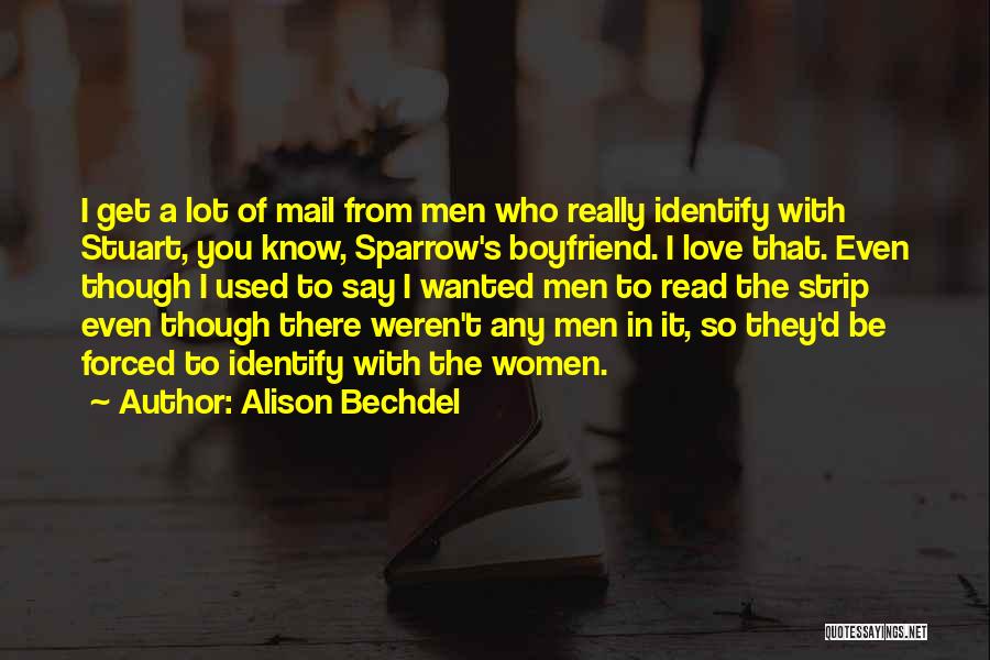 Alison Bechdel Quotes: I Get A Lot Of Mail From Men Who Really Identify With Stuart, You Know, Sparrow's Boyfriend. I Love That.