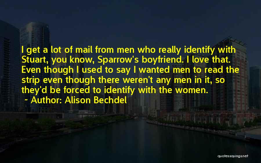 Alison Bechdel Quotes: I Get A Lot Of Mail From Men Who Really Identify With Stuart, You Know, Sparrow's Boyfriend. I Love That.