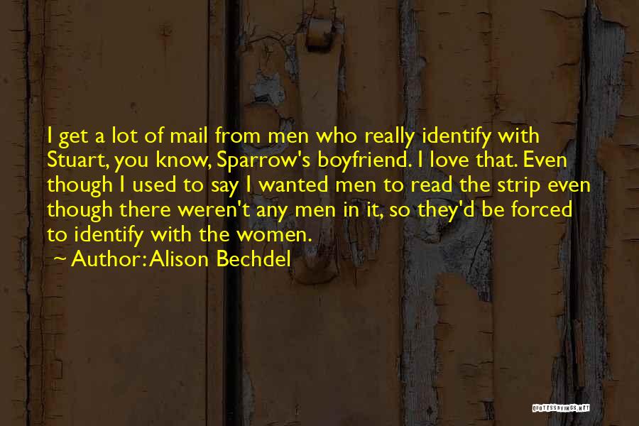 Alison Bechdel Quotes: I Get A Lot Of Mail From Men Who Really Identify With Stuart, You Know, Sparrow's Boyfriend. I Love That.