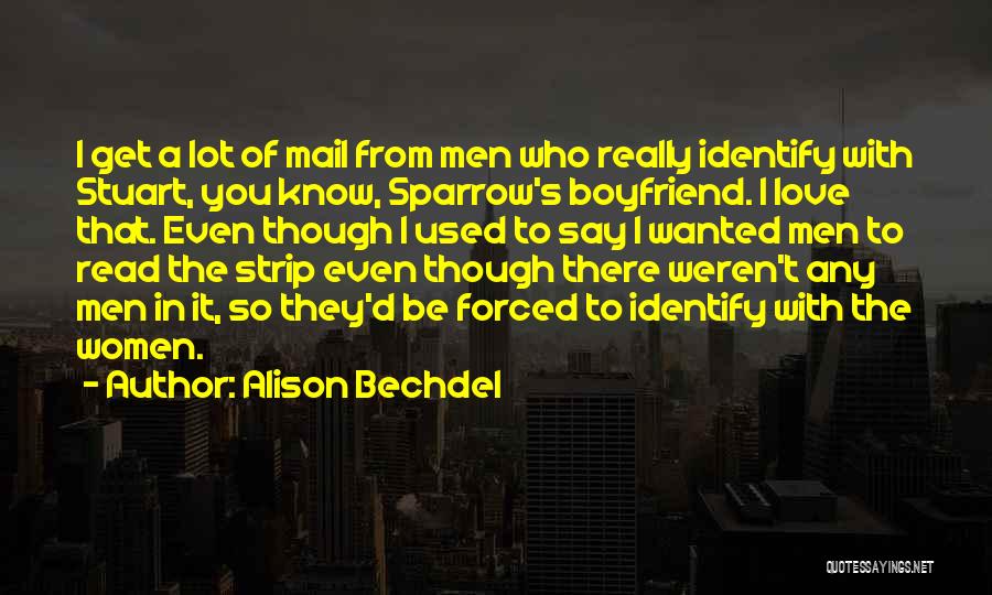 Alison Bechdel Quotes: I Get A Lot Of Mail From Men Who Really Identify With Stuart, You Know, Sparrow's Boyfriend. I Love That.