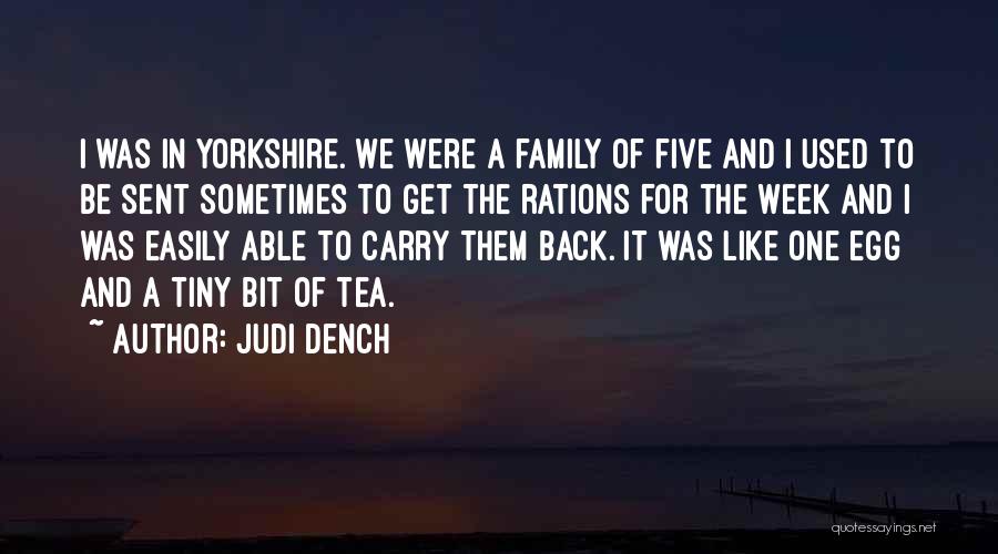 Judi Dench Quotes: I Was In Yorkshire. We Were A Family Of Five And I Used To Be Sent Sometimes To Get The