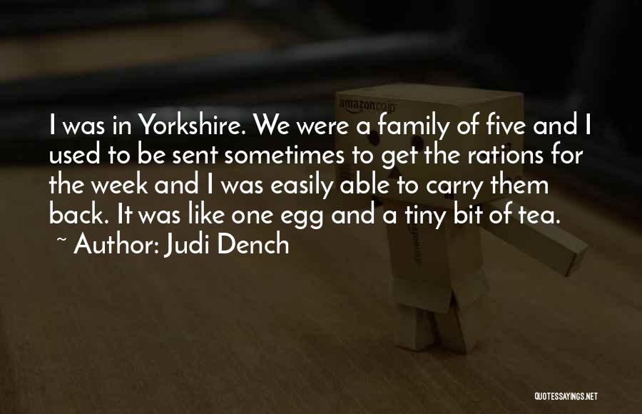 Judi Dench Quotes: I Was In Yorkshire. We Were A Family Of Five And I Used To Be Sent Sometimes To Get The