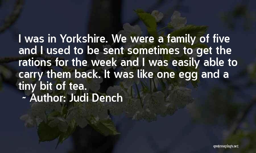 Judi Dench Quotes: I Was In Yorkshire. We Were A Family Of Five And I Used To Be Sent Sometimes To Get The