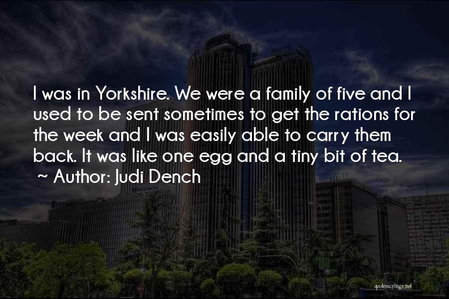 Judi Dench Quotes: I Was In Yorkshire. We Were A Family Of Five And I Used To Be Sent Sometimes To Get The