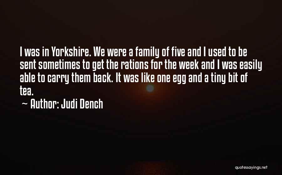 Judi Dench Quotes: I Was In Yorkshire. We Were A Family Of Five And I Used To Be Sent Sometimes To Get The