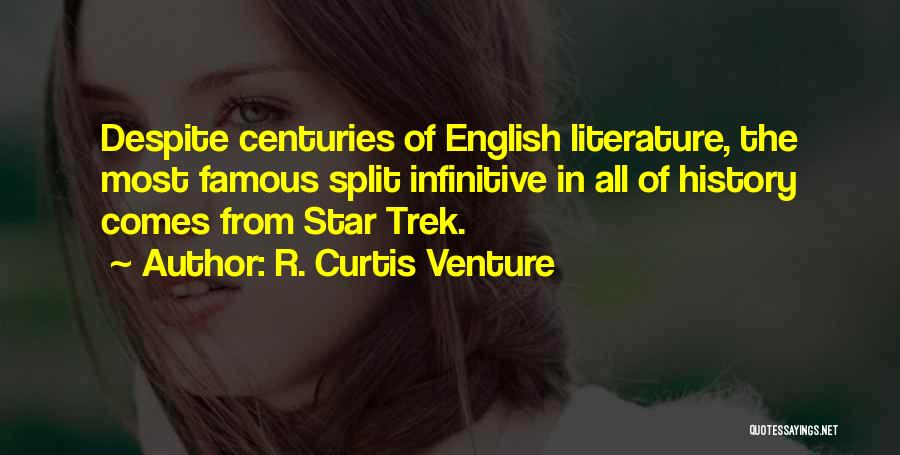 R. Curtis Venture Quotes: Despite Centuries Of English Literature, The Most Famous Split Infinitive In All Of History Comes From Star Trek.