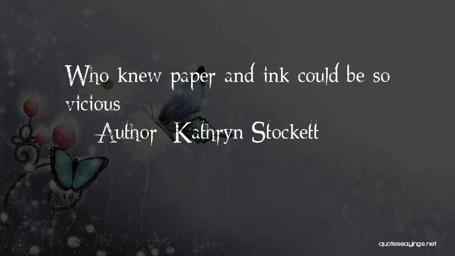 Kathryn Stockett Quotes: Who Knew Paper And Ink Could Be So Vicious