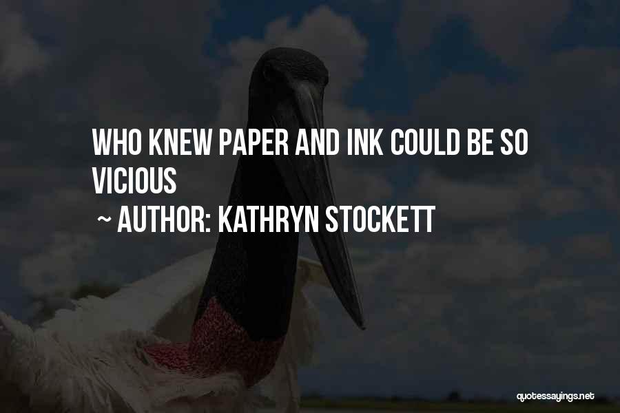 Kathryn Stockett Quotes: Who Knew Paper And Ink Could Be So Vicious