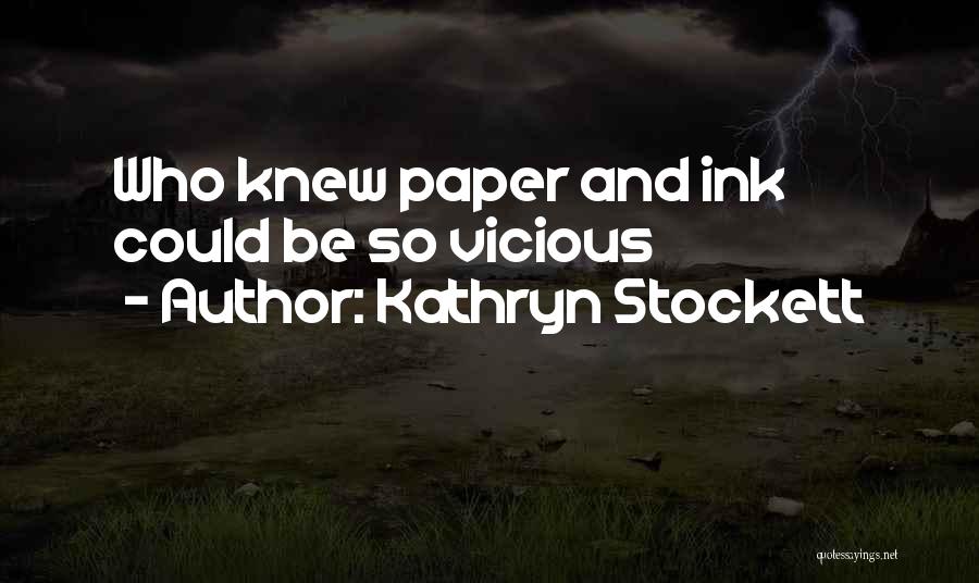 Kathryn Stockett Quotes: Who Knew Paper And Ink Could Be So Vicious