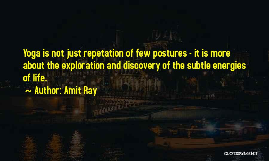 Amit Ray Quotes: Yoga Is Not Just Repetation Of Few Postures - It Is More About The Exploration And Discovery Of The Subtle