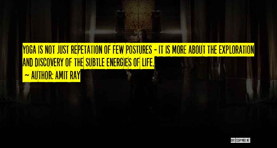 Amit Ray Quotes: Yoga Is Not Just Repetation Of Few Postures - It Is More About The Exploration And Discovery Of The Subtle