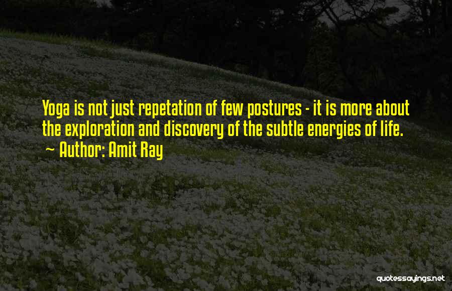 Amit Ray Quotes: Yoga Is Not Just Repetation Of Few Postures - It Is More About The Exploration And Discovery Of The Subtle