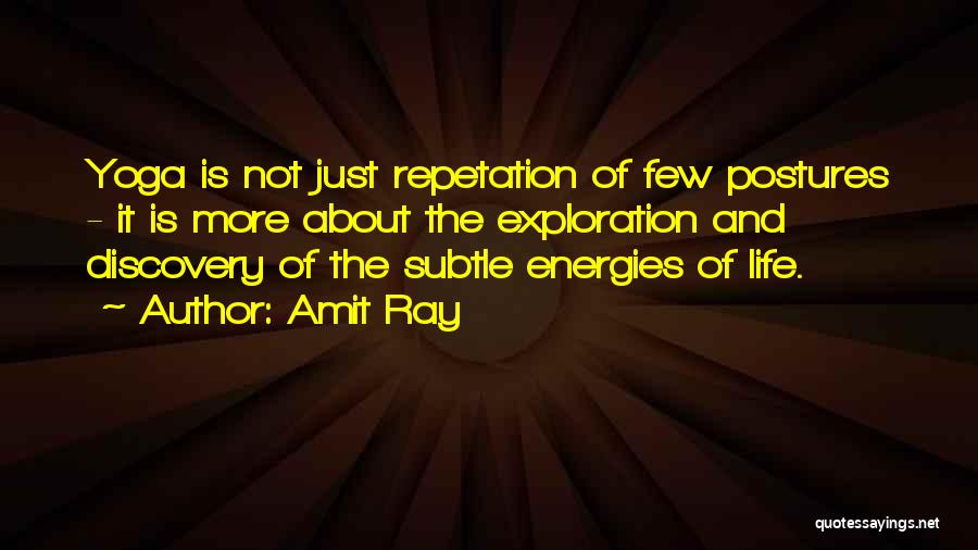 Amit Ray Quotes: Yoga Is Not Just Repetation Of Few Postures - It Is More About The Exploration And Discovery Of The Subtle