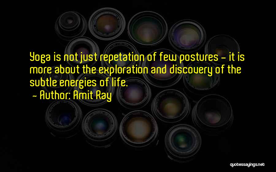 Amit Ray Quotes: Yoga Is Not Just Repetation Of Few Postures - It Is More About The Exploration And Discovery Of The Subtle