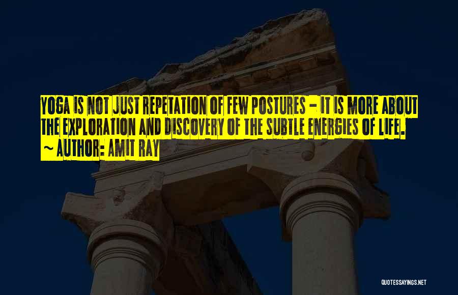 Amit Ray Quotes: Yoga Is Not Just Repetation Of Few Postures - It Is More About The Exploration And Discovery Of The Subtle