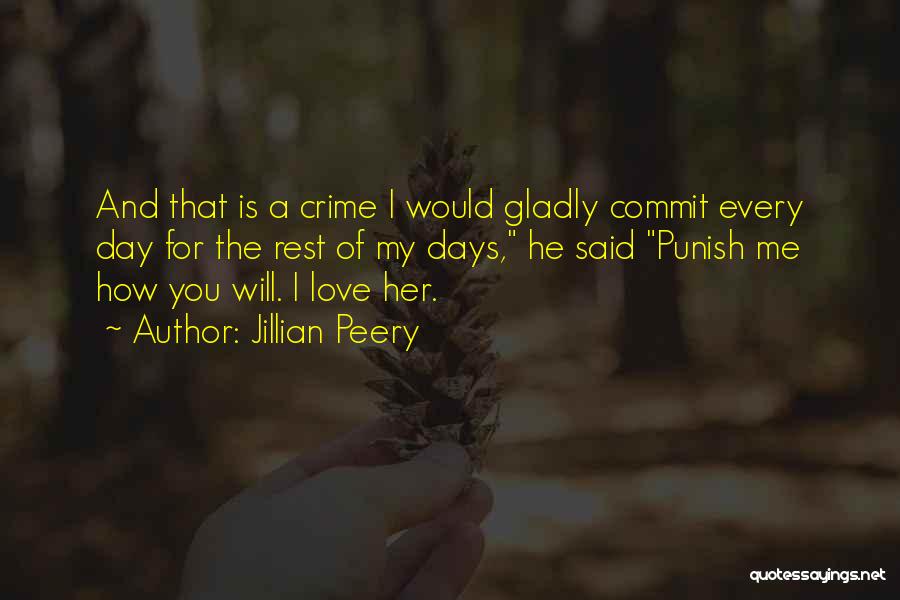 Jillian Peery Quotes: And That Is A Crime I Would Gladly Commit Every Day For The Rest Of My Days, He Said Punish