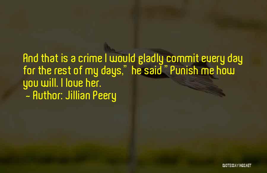 Jillian Peery Quotes: And That Is A Crime I Would Gladly Commit Every Day For The Rest Of My Days, He Said Punish