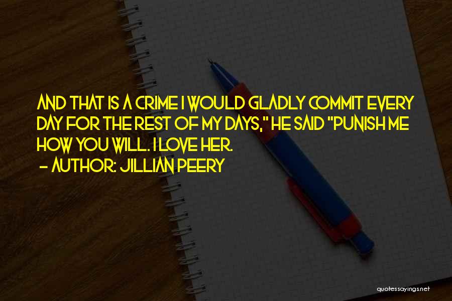 Jillian Peery Quotes: And That Is A Crime I Would Gladly Commit Every Day For The Rest Of My Days, He Said Punish
