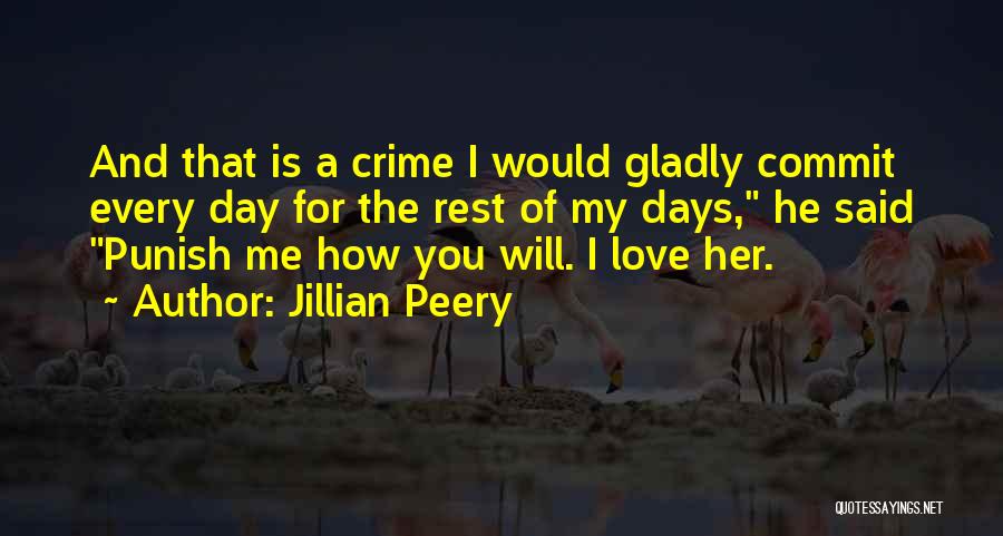 Jillian Peery Quotes: And That Is A Crime I Would Gladly Commit Every Day For The Rest Of My Days, He Said Punish