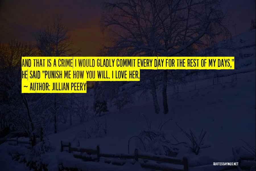 Jillian Peery Quotes: And That Is A Crime I Would Gladly Commit Every Day For The Rest Of My Days, He Said Punish